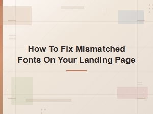 How to Fix Mismatched Fonts on Your Landing Page Fast