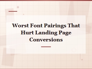 Worst Font Pairings That Hurt Landing Page Conversions