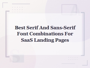 Best Serif and Sans-Serif Font Combinations for High-Converting Saas Landing Pages