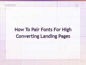 Font Pairing Principles for High Converting Landing Pages: a Complete Guide