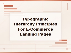 Font Pairing Principles for Typographic Hierarchy in E-Commerce Landing Pages