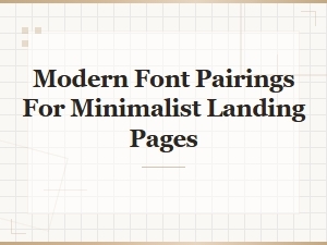 Free Modern Font Pairings for Minimalist Landing Pages