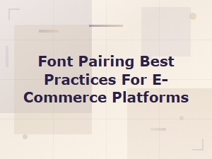 Font Pairing Best Practices for E-Commerce Platforms